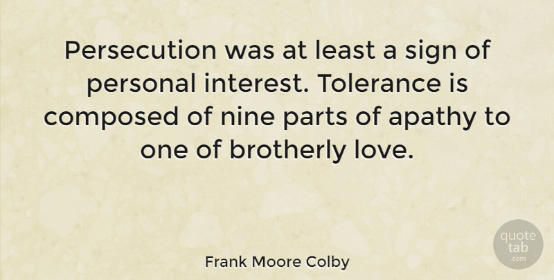 Frank Moore Colby Quote About Love, Tolerance, Nine: Persecution Was At Least A...