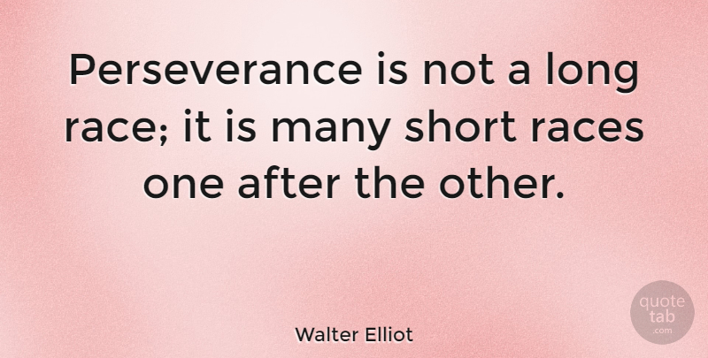 Walter Elliot Quote About Motivational, Perseverance, Races: Perseverance Is Not A Long...