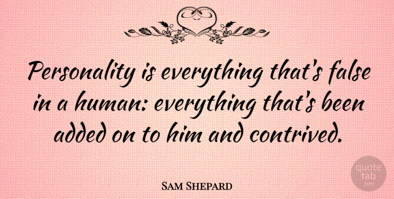 Sam Shepard Quote About undefined: Personality Is Everything Thats False...
