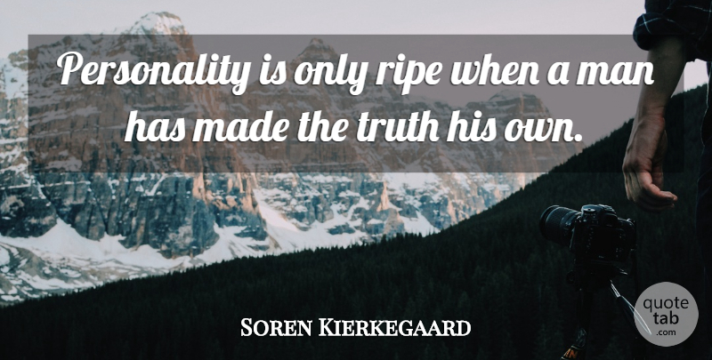 Soren Kierkegaard Quote About Men, Personality, Made: Personality Is Only Ripe When...