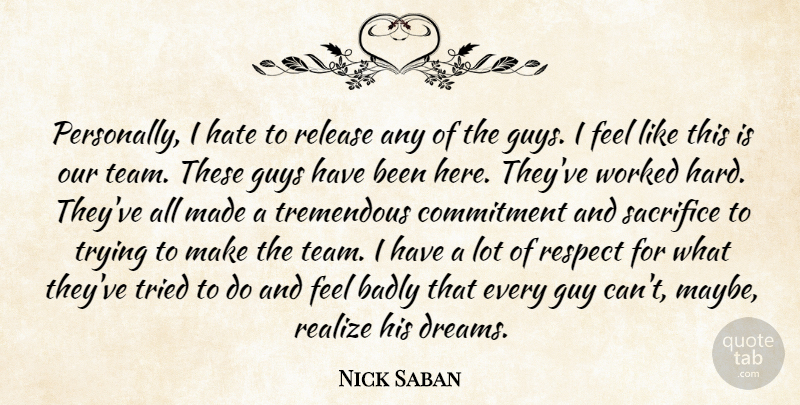 Nick Saban Quote About Badly, Commitment, Football, Guys, Hate: Personally I Hate To Release...