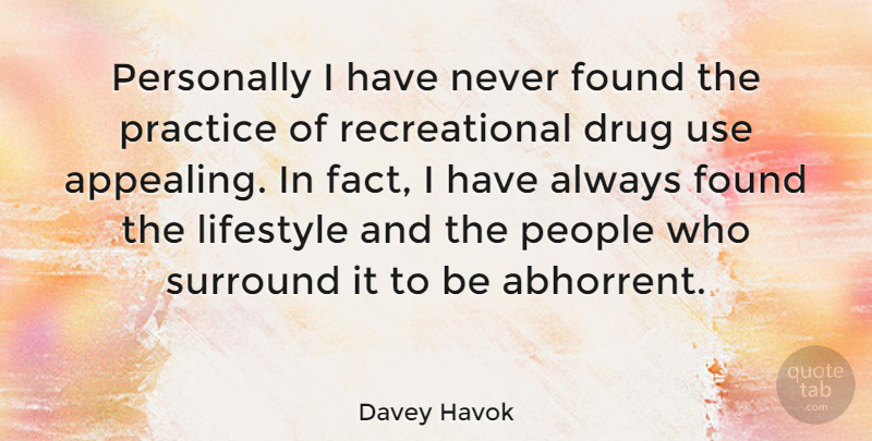 Davey Havok Quote About Drug Use, Practice, People: Personally I Have Never Found...