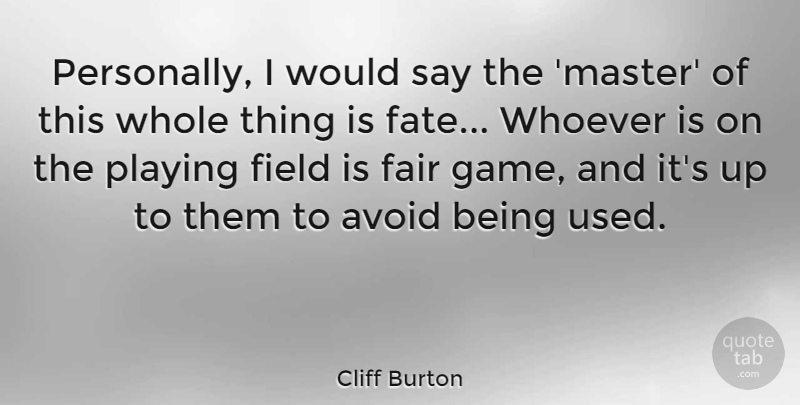 Cliff Burton Quote About Fate, Games, Fields: Personally I Would Say The...