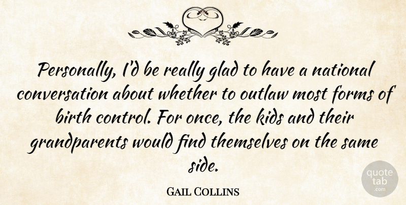 Gail Collins Quote About Kids, Grandparent, Sides: Personally Id Be Really Glad...