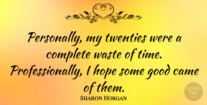 Sharon Horgan Quote About Waste, Twenties, Wasting Time: Personally My Twenties Were A...