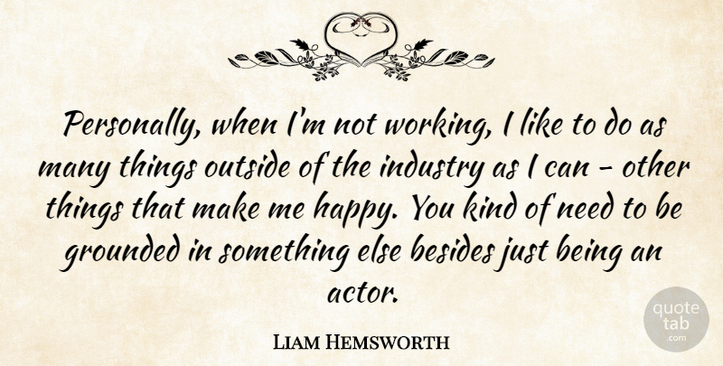Liam Hemsworth Quote About Besides, Grounded: Personally When Im Not Working...