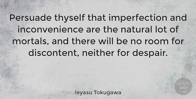 Ieyasu Tokugawa Quote About Imperfection, Despair, Rooms: Persuade Thyself That Imperfection And...