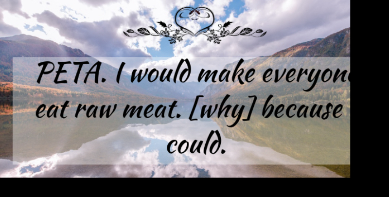 Corey Taylor Quote About Meat, Raw Meat, Peta: Peta I Would Make Everyone...