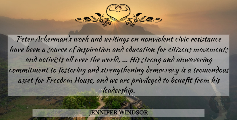 Jennifer Windsor Quote About Activists, Asset, Benefit, Citizens, Civic: Peter Ackermans Work And Writings...
