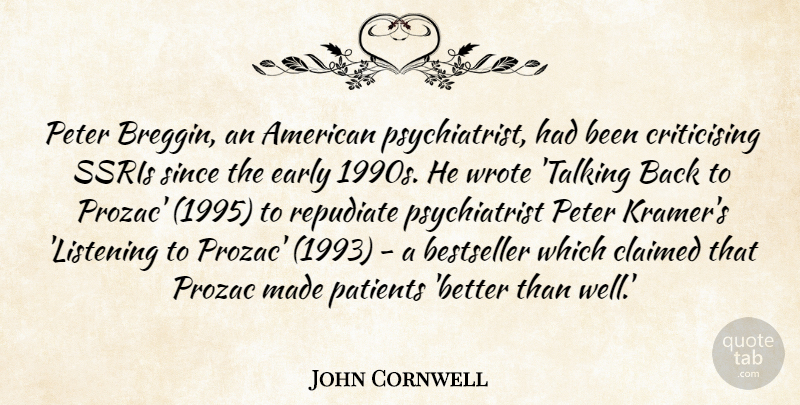 John Cornwell Quote About Bestseller, Claimed, Early, Patients, Peter: Peter Breggin An American Psychiatrist...