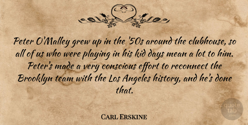 Carl Erskine Quote About Angeles, Brooklyn, Conscious, Days, Effort: Peter Omalley Grew Up In...