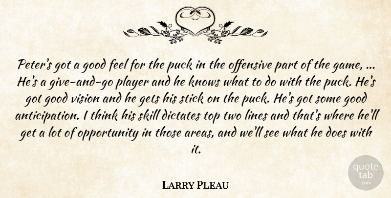 Larry Pleau Quote About Dictates, Gets, Good, Knows, Lines: Peters Got A Good Feel...