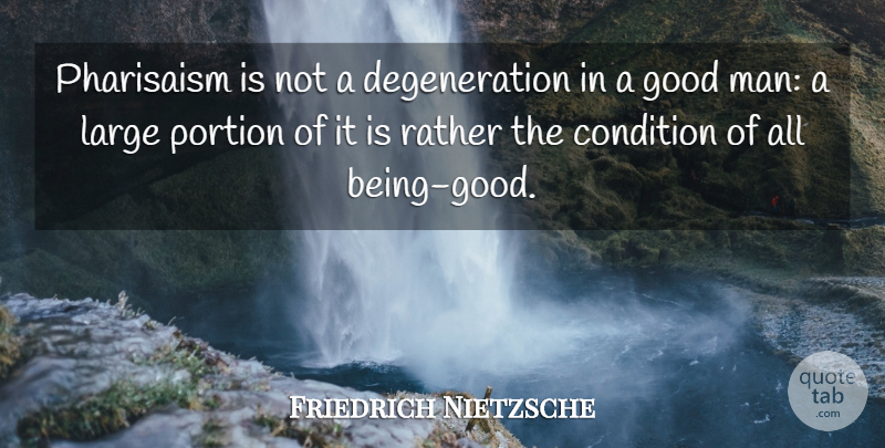 Friedrich Nietzsche Quote About Men, Good Man, Be Good: Pharisaism Is Not A Degeneration...