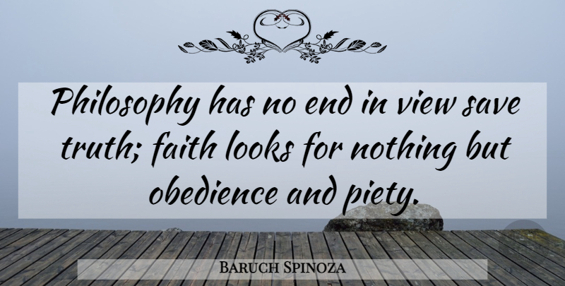 Baruch Spinoza Quote About Philosophy, Views, Religion: Philosophy Has No End In...