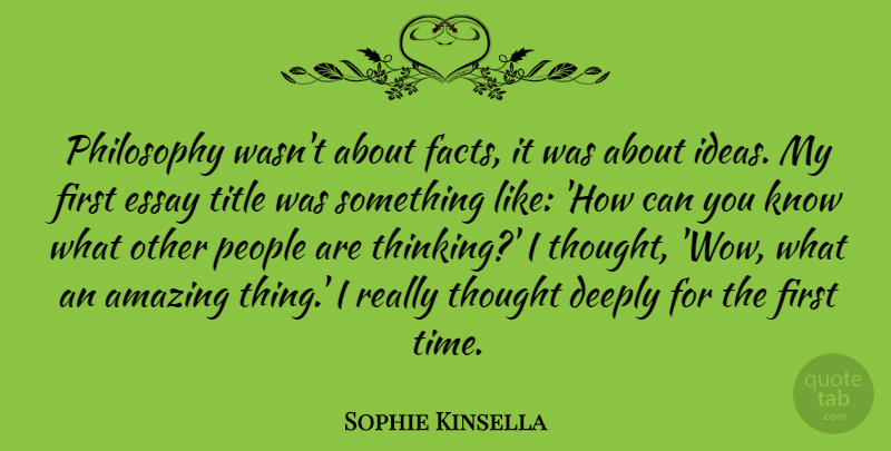 Sophie Kinsella Quote About Philosophy, Thinking, Ideas: Philosophy Wasnt About Facts It...