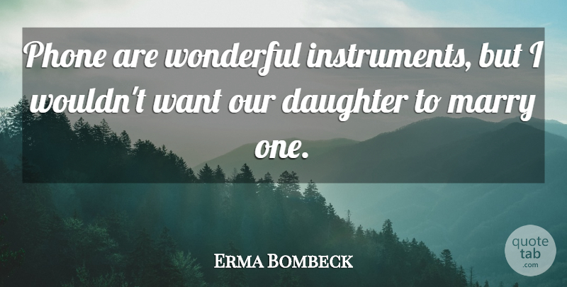 Erma Bombeck Quote About Daughter, Humorous, Phones: Phone Are Wonderful Instruments But...