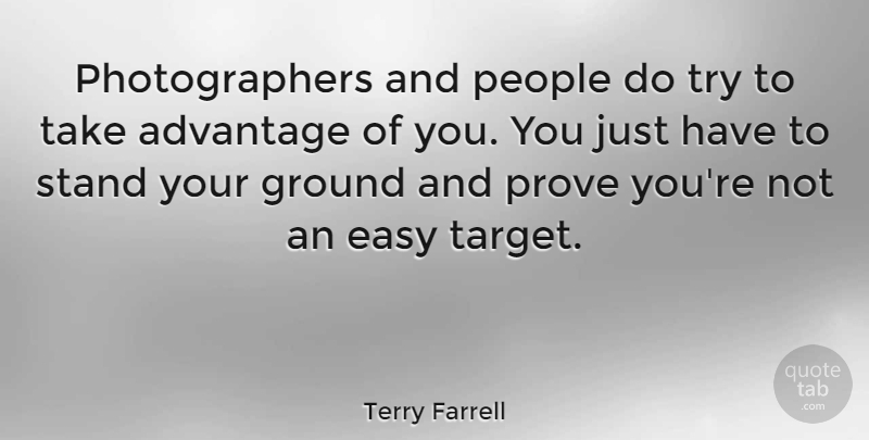 Terry Farrell Quote About Ground, People, Prove: Photographers And People Do Try...