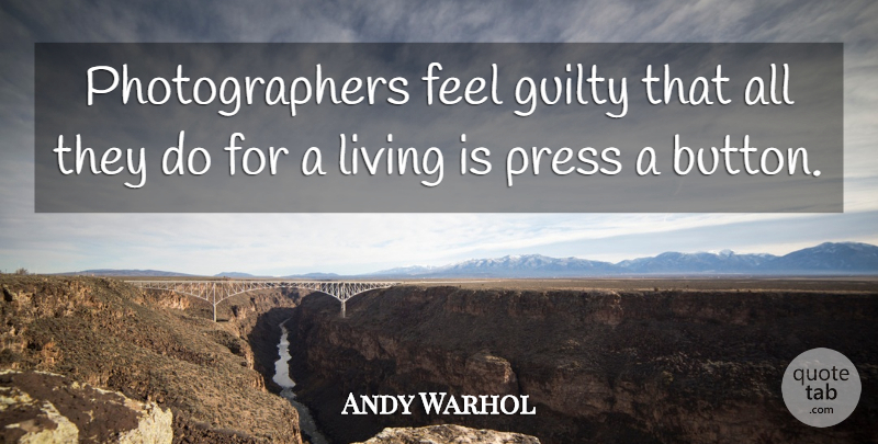 Andy Warhol Quote About Photography, Buttons, Photographer: Photographers Feel Guilty That All...