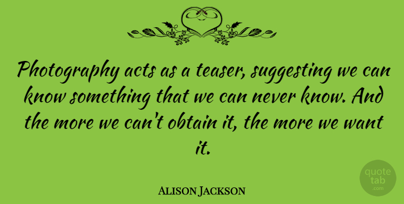 Alison Jackson Quote About undefined: Photography Acts As A Teaser...