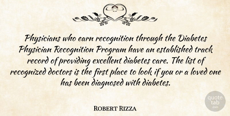Robert Rizza Quote About Diabetes, Diagnosed, Doctors, Earn, Excellent: Physicians Who Earn Recognition Through...