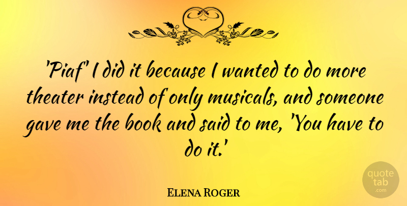 Elena Roger Quote About Gave, Instead: Piaf I Did It Because...