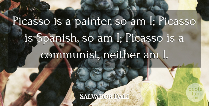 Salvador Dali Quote About Communist, Painter: Picasso Is A Painter So...