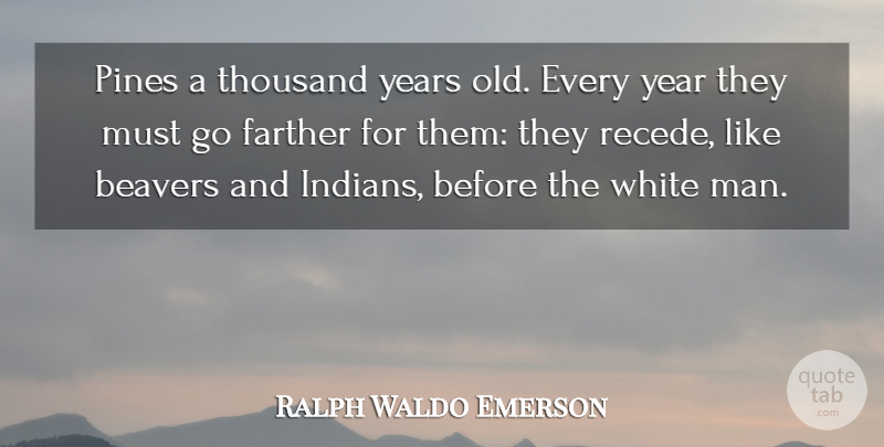 Ralph Waldo Emerson Quote About Men, Years, White: Pines A Thousand Years Old...