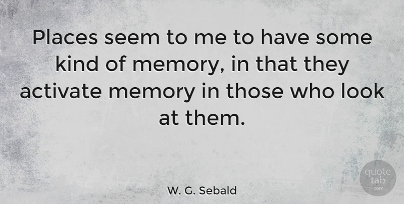 W. G. Sebald Quote About Activate: Places Seem To Me To...