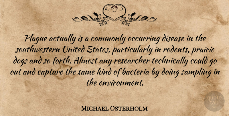 Michael Osterholm Quote About Almost, Bacteria, Capture, Commonly, Disease: Plague Actually Is A Commonly...