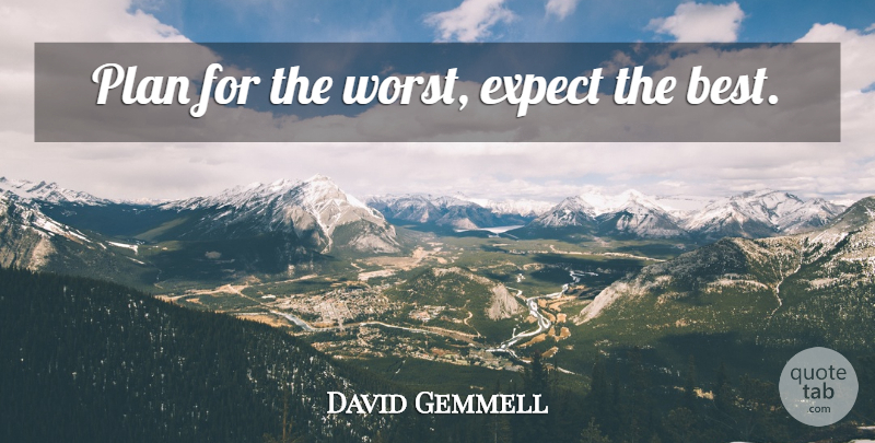 David Gemmell Quote About Missionary, Missions, Worst: Plan For The Worst Expect...