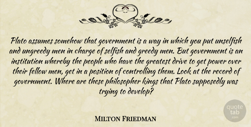 Milton Friedman Quote About Kings, Plato, Selfish: Plato Assumes Somehow That Government...