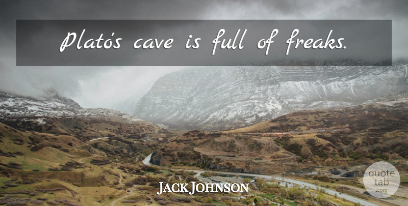 Jack Johnson Quote About Plato, Philosophy, Caves: Platos Cave Is Full Of...
