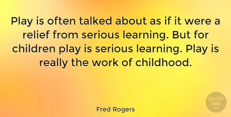 Fred Rogers Quote About Education, Children, Reality: Play Is Often Talked About...