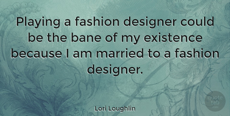Lori Loughlin Quote About Fashion, Married, Designer: Playing A Fashion Designer Could...