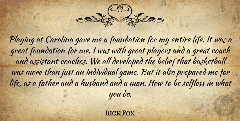 Rick Fox Quote About Assistant, Basketball, Belief, Carolina, Coach: Playing At Carolina Gave Me...