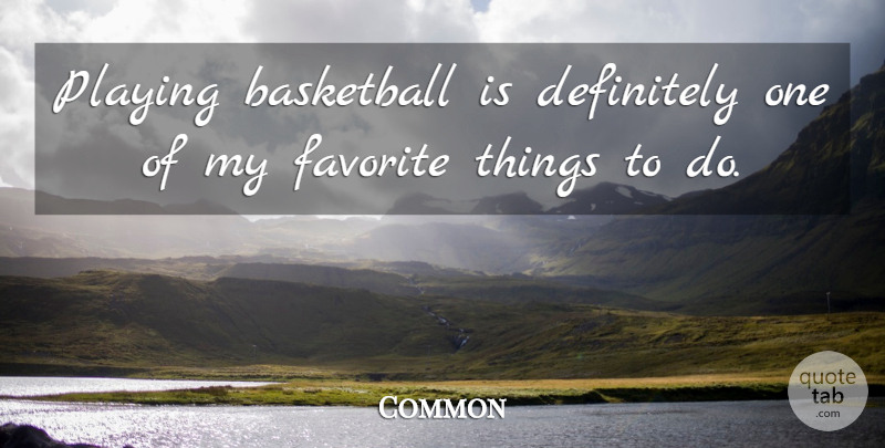 Common Quote About Definitely, Playing: Playing Basketball Is Definitely One...