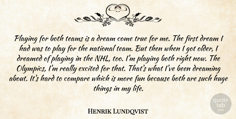 Henrik Lundqvist Quote About Both, Compare, Dream, Dreamed, Dreaming: Playing For Both Teams Is...