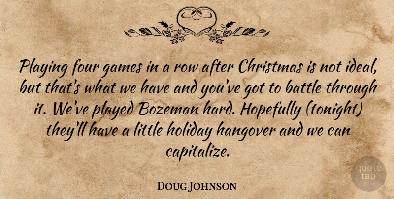 Doug Johnson Quote About Battle, Christmas, Four, Games, Hangover: Playing Four Games In A...
