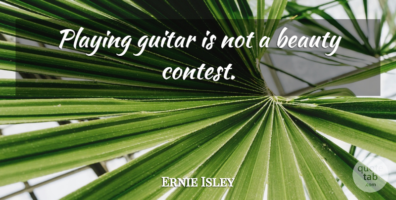 Ernie Isley Quote About Guitar, Playing Guitar, Contests: Playing Guitar Is Not A...