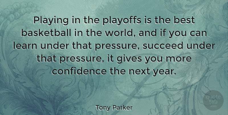 Tony Parker Quote About Best, Gives, Learn, Next, Playing: Playing In The Playoffs Is...