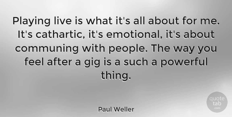 Paul Weller Quote About Playing: Playing Live Is What Its...