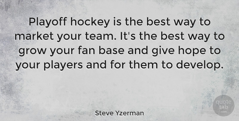 Steve Yzerman Quote About Base, Best, Fan, Grow, Hockey: Playoff Hockey Is The Best...