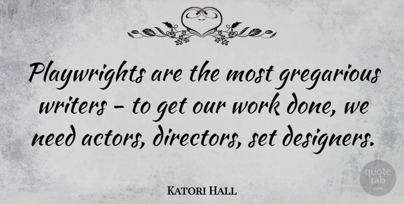Katori Hall Quote About Needs, Actors, Done: Playwrights Are The Most Gregarious...