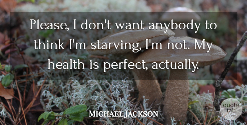 Michael Jackson Quote About Thinking, Perfect, Want: Please I Dont Want Anybody...