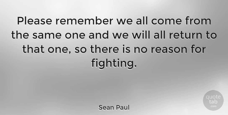 Sean Paul Quote About Fighting, Return, Remember: Please Remember We All Come...