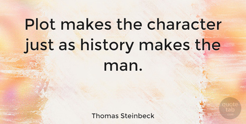 Thomas Steinbeck Quote About Character, Men, Plot: Plot Makes The Character Just...