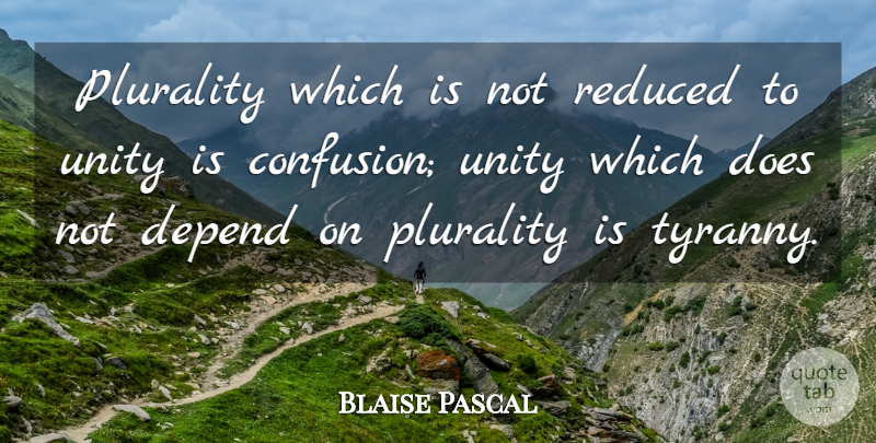 Blaise Pascal Quote About Confusion, Unity, Doe: Plurality Which Is Not Reduced...