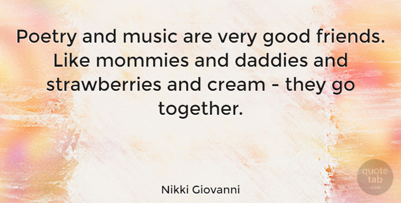 Nikki Giovanni Quote About Good Friend, Daddy, Together: Poetry And Music Are Very...