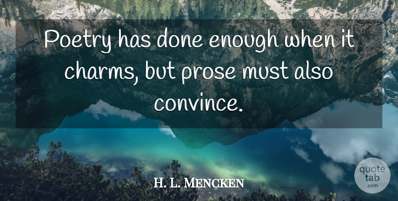 H. L. Mencken Quote About Lucky Charms, Done, Literature: Poetry Has Done Enough When...