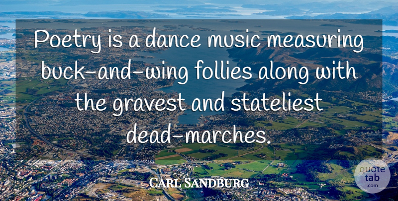 Carl Sandburg Quote About Wings, Bucks, March: Poetry Is A Dance Music...